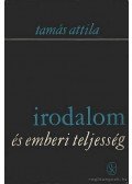 Tamás Attila - Irodalom és emberi teljesség