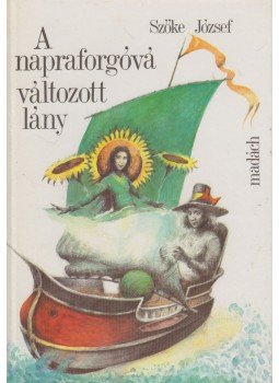 Szőke József - A napraforgóvá változott lány Szőke József - A napraforgóvá változott lány, 1989 antikvár könyv
