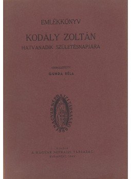 Gunda Béla - Emlékkönyv Kodály Zoltán hatvanadik születésnapjára Gunda Béla - Emlékkönyv Kodály Zoltán hatvanadik születésnapjára, Budapest 1943 antikvár könyv