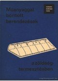 Somos-Koródi-Turi,Sass Pál - Műanyaggal borított berendezések a zöldségtermesztésben