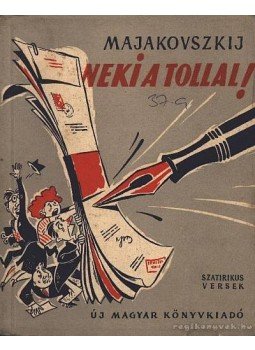 Majakovszkij, Vlagyimir - Neki a tollal! Majakovszkij, Vlagyimir - Neki a tollal!, Budapest 1954 antikvár könyv