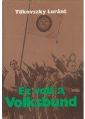 Tilkovszky Loránt - Ez volt a Volksbund