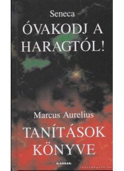 Lucius Annaeus Seneca, MARCUS AURELIUS - Óvakodj a haragtól! / Tanítások könyve Lucius Annaeus Seneca, MARCUS AURELIUS - Óvakodj a haragtól! / Tanítások könyve, Szada 2003 antikvár könyv
