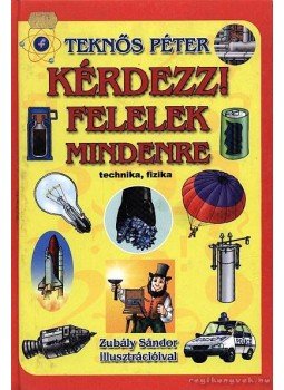 Teknős Péter - Kérdezz! Felelek mindenre Teknős Péter - Kérdezz! Felelek mindenre, Budapest 2004 antikvár könyv