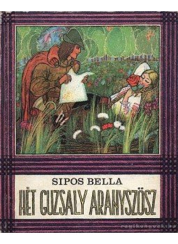 Sipos Béla - Hét guzsaly aranyszösz Sipos Béla - Hét guzsaly aranyszösz, Bukarest 1975 antikvár könyv
