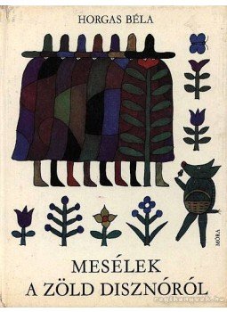Horgas Béla - Mesék a zöld disznóról Horgas Béla - Mesék a zöld disznóról, Budapest 1974 antikvár könyv