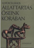 Matolcsi János - Állattartás őseink korában