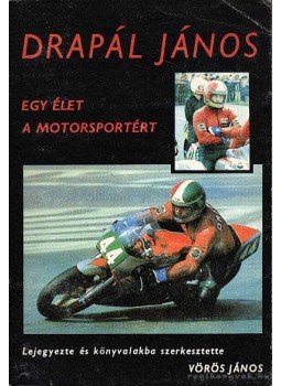 Vörös János - Drapál János - Egy élet a motorsportért Vörös János - Drapál János - Egy élet a motorsportért, 0 antikvár könyv