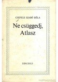 Csepeli Szabó Béla - Ne csüggedj, Atlasz