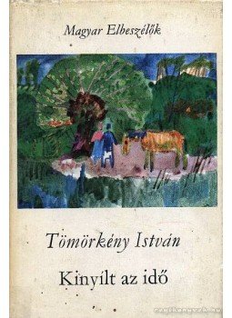 Tömörkény István - Kinyílt az idő Tömörkény István - Kinyílt az idő, Budapest 1971 antikvár könyv