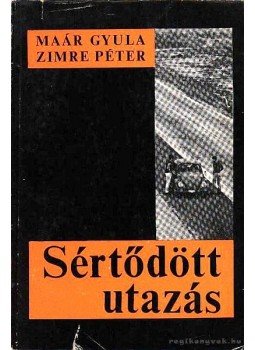 Zimre Péter, Maár Gyula - Sértődött utazás Zimre Péter, Maár Gyula - Sértődött utazás, Budapest 1970 antikvár könyv