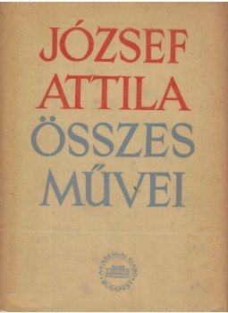 József Attila - József Attila összes művei III. kötet József Attila - József Attila összes művei III. kötet, Budapest 1958 antikvár könyv