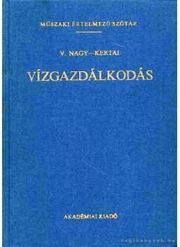 V. Nagy Imre, Kertai Andor - Vízgazdálkodás V. Nagy Imre, Kertai Andor - Vízgazdálkodás, Budapest 1988 antikvár könyv