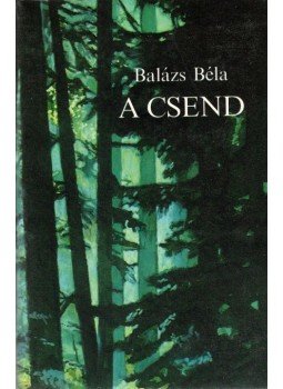Balázs Béla - A csend Balázs Béla - A csend, Budapest 1985 antikvár könyv