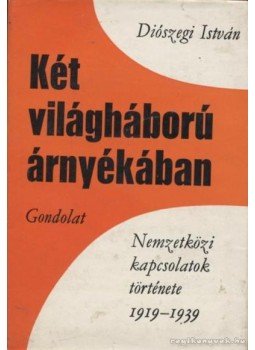 Diószegi István - Két világháború árnyékában Diószegi István - Két világháború árnyékában, Budapest 1974 antikvár könyv