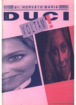 Horváth Mária dr. - Duci voltam! Horváth Mária dr. - Duci voltam!, Budapest 1990 antikvár könyv