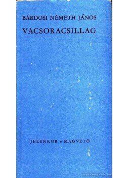 Bárdosi Németh János - Vacsoracsillag Bárdosi Németh János - Vacsoracsillag, Pécs 1966 antikvár könyv