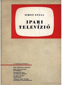 Simon Gyula - Ipari televízió Simon Gyula - Ipari televízió, Budapest 1963 antikvár könyv
