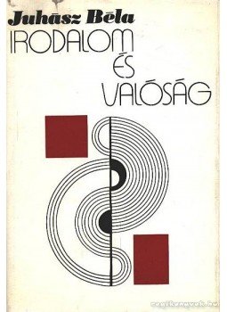 Juhász Béla - Irodalom és valóság Juhász Béla - Irodalom és valóság, Budapest 1977 antikvár könyv
