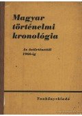 Gunst Péter - Magyar történelmi kronológia/Az őstörténettől 1966-ig/