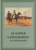Több szerző - Az Alföld gazdálkodása