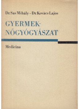 Dr. Kovács Lajos, Dr. Sas Mihály - Gyermeknőgyógyászat Dr. Kovács Lajos, Dr. Sas Mihály - Gyermeknőgyógyászat, Budapest 1967 antikvár könyv