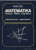 Bogdán Zoltán - Matematika - Feladatok, ötletek, megoldások középiskolásoknak, egyetemistáknak