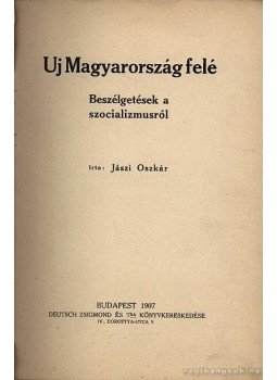 Jászi Oszkár - Uj Magyarország felé Jászi Oszkár - Uj Magyarország felé, Budapest 1907 antikvár könyv