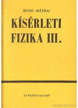 Dr. Budó Ágoston, Dr. Mátrai Tibor - Kísérleti fizika III. Dr. Budó Ágoston, Dr. Mátrai Tibor - Kísérleti fizika III., Budapest 1989 antikvár könyv