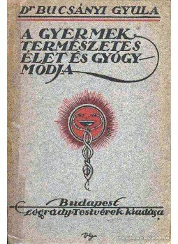 Bucsányi Gyula dr. - A gyermek természetes élet és gyógymódja Bucsányi Gyula dr. - A gyermek természetes élet és gyógymódja, Budapest 0 antikvár könyv