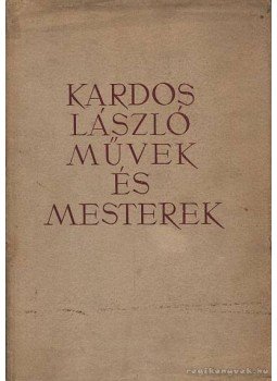 Kardos László - Művek és mesterek Kardos László - Művek és mesterek, Budapest 1958 antikvár könyv