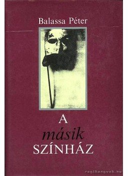 Balassa Péter - A másik színház Balassa Péter - A másik színház, Budapest 1989 antikvár könyv