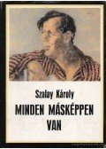 Szalay Károly - Minden másképpen van