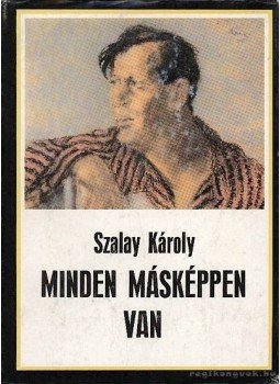 Szalay Károly - Minden másképpen van Szalay Károly - Minden másképpen van, Budapest 1987 antikvár könyv