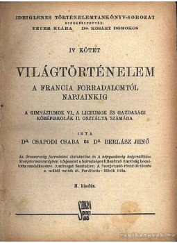 Csapodi Csaba, Dr. Berlász Jenő - Világtörténelem IV. kötet Csapodi Csaba, Dr. Berlász Jenő - Világtörténelem IV. kötet, Budapest 1945 antikvár könyv