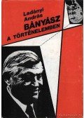 Ladányi András - Bányász a történelemben