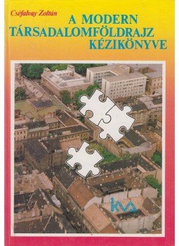 Cséfalvay Zoltán - A modern társadalomföldrajz kézikönyve Cséfalvay Zoltán - A modern társadalomföldrajz kézikönyve, Budapest 1994 antikvár könyv