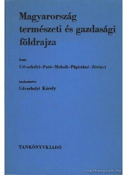 Dr. Futó József, Dr. Udvarhelyi Károly, Dr. Moholi Károly, Dr. Zétényi Endre, Pápistáné Erdős Mária - Magyarország természeti és gazdasági földrajza Dr. Futó József, Dr. Udvarhelyi Károly, Dr. Moholi Károly, Dr. Zétényi Endre, Pápistáné Erdős Mária - Magyarország természeti és gazdasági földrajza, Budapest 1973 antikvár könyv