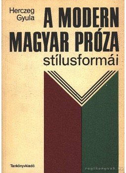 Herczeg Gyula - A modern magyar próza stílusformái Herczeg Gyula - A modern magyar próza stílusformái, Budapest 1979 antikvár könyv