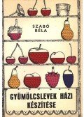 Szabó Béla - Gyümölcslevek házi készítése