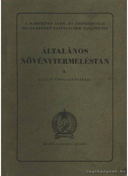 Virág István - Általános növénytermeléstan I. Virág István - Általános növénytermeléstan I., Budapest 1953 antikvár könyv