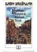 Charles Baudelaire,Verlaine, Paul,Rimbaud, Arthur - Baudelaire, Verlaine és Rimbaud versek