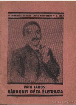 Váth János - Gárdonyi Géza életrajza Váth János - Gárdonyi Géza életrajza, Szombathely 1929 antikvár könyv