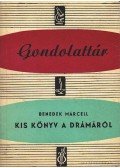Benedek Marcell - Kis könyv a drámáról