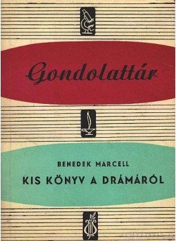 Benedek Marcell - Kis könyv a drámáról Benedek Marcell - Kis könyv a drámáról, Budapest 1964 antikvár könyv
