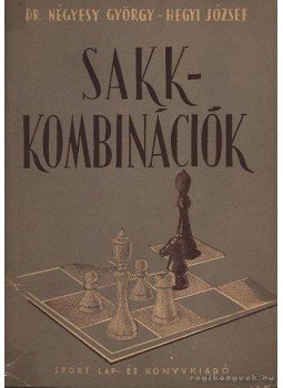 Hegyi József, Négyesy György - Sakk-kombinációk Hegyi József, Négyesy György - Sakk-kombinációk, Budapest 1956 antikvár könyv
