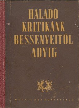 Lukácsy Sándor - Haladó kritikánk Bessenyeitől Adyig Lukácsy Sándor - Haladó kritikánk Bessenyeitől Adyig, Budapest 1952 antikvár könyv