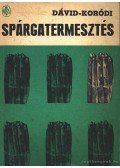 Dávid Sándor,Koródi László - Spárgatermesztés