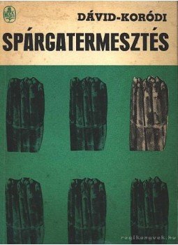Dávid Sándor, Koródi László - Spárgatermesztés Dávid Sándor, Koródi László - Spárgatermesztés, Budapest 1969 antikvár könyv
