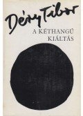 Déry Tibor - A kéthangú kiáltás